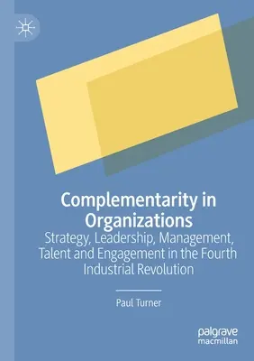 Komplementarita v organizacích: Strategie, vedení, řízení, talent a zapojení ve čtvrté průmyslové revoluci - Complementarity in Organizations: Strategy, Leadership, Management, Talent and Engagement in the Fourth Industrial Revolution