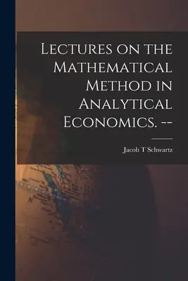Přednášky o matematické metodě v analytické ekonomii. -- - Lectures on the Mathematical Method in Analytical Economics. --