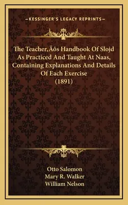Příručka učitele slojd, jak se praktikuje a vyučuje v Naasu, obsahující vysvětlení a podrobnosti ke každému cvičení (1891) - The Teacher's Handbook Of Slojd As Practiced And Taught At Naas, Containing Explanations And Details Of Each Exercise (1891)