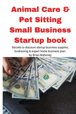 Péče o zvířata a hlídání domácích mazlíčků Kniha pro začínající podnikatele - Animal Care & Pet Sitting Small Business Startup book