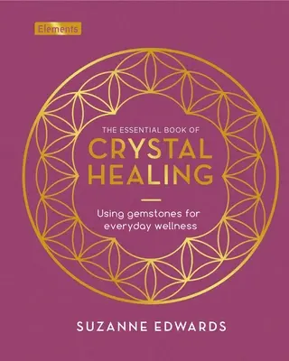 Základní kniha o léčení křišťály: Křišťálová kniha: Používání drahých kamenů pro každodenní zdraví - The Essential Book of Crystal Healing: Using Gemstones for Everyday Wellness