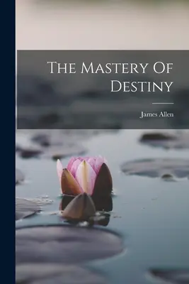 Ovládnutí osudu (The Mastery Of Destiny) - The Mastery Of Destiny