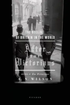 Po viktoriánech: Úpadek Británie ve světě - After the Victorians: The Decline of Britain in the World