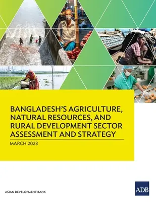Hodnocení a strategie odvětví zemědělství, přírodních zdrojů a rozvoje venkova v Bangladéši - Bangladesh's Agriculture, Natural Resources, and Rural Development Sector Assessment and Strategy