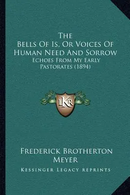 Zvony Is aneb Hlasy lidské nouze a smutku: Ozvěny z mé rané pastorace (1894) - The Bells Of Is, Or Voices Of Human Need And Sorrow: Echoes From My Early Pastorates (1894)