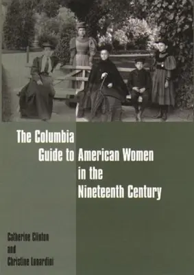 Kolumbijský průvodce americkými ženami v devatenáctém století (The Columbia Guide to American Women in the Nineteenth Century) - The Columbia Guide to American Women in the Nineteenth Century