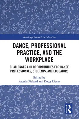 Tanec, profesní praxe a pracoviště: Výzvy a příležitosti pro taneční profesionály, studenty a pedagogy: pracovní prostředí a praxe. - Dance, Professional Practice, and the Workplace: Challenges and Opportunities for Dance Professionals, Students, and Educators