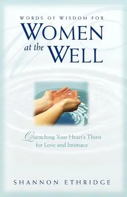Slova moudrosti pro ženy u studny: Uhasit žízeň svého srdce po lásce a intimitě - Words of Wisdom for Women at the Well: Quenching Your Heart's Thirst for Love and Intimacy