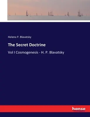 Tajné učení: Blavatská: Tajemství učení - I. díl Kosmogeneze - H. P. Blavatská - The Secret Doctrine: Vol I Cosmogenesis - H. P. Blavatsky