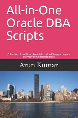 Skripty Oracle DBA vše v jednom: Sbírka skriptů DBA v reálném čase, která vám pomůže při každodenních úkolech správy - All-in-one Oracle DBA Scripts: Collection of real-time dba scripts that will help you in your everyday administration tasks