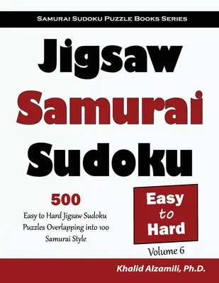 Jigsaw Samurai Sudoku: 500 snadných až těžkých skládaček Sudoku s přesahem do 100 samurajských stylů - Jigsaw Samurai Sudoku: 500 Easy to Hard Jigsaw Sudoku Puzzles Overlapping into 100 Samurai Style