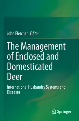 Chov jelenovitých v uzavřených a domestikovaných chovech: mezinárodní systémy chovu a nemoci (The Management of Enclosed and Domesticated Deer: International Husbandry Systems and Diseases) - The Management of Enclosed and Domesticated Deer: International Husbandry Systems and Diseases