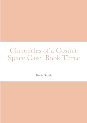 Kroniky vesmírného případu Kniha třetí - Chronicles of a Cosmic Space Case Book Three