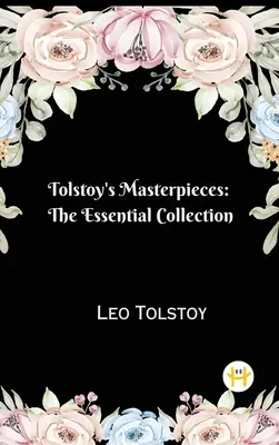 Tolstého mistrovská díla: Tolstojovy knihy: Základní sbírka - Tolstoy's Masterpieces: The Essential Collection