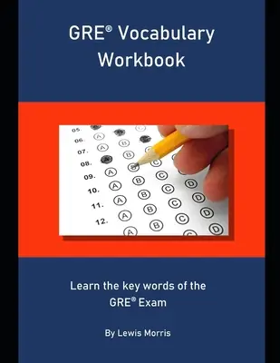 Cvičebnice slovní zásoby pro GRE: Naučte se klíčová slovíčka ke zkoušce GRE - GRE Vocabulary Workbook: Learn the key words of the GRE Exam