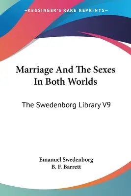 Manželství a pohlaví v obou světech: Swedenborgova knihovna V9 - Marriage And The Sexes In Both Worlds: The Swedenborg Library V9