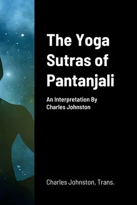 Pantanjaliho Jóga sútry: Výklad: Charles Johnston - The Yoga Sutras of Pantanjali: An Interpretation By Charles Johnston