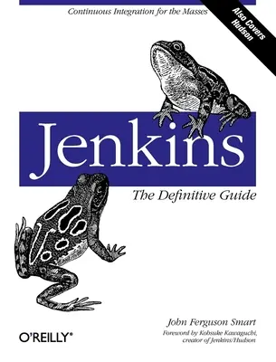 Jenkins: The Definitive Guide: Průběžná integrace pro masy - Jenkins: The Definitive Guide: Continuous Integration for the Masses