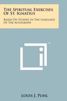 Duchovní cvičení svatého Ignáce: Na základě studií v jazyce autografu - The Spiritual Exercises Of St. Ignatius: Based On Studies In The Language Of The Autograph