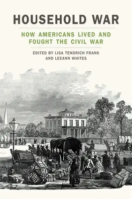 Válka v domácnosti: Jak Američané žili a bojovali v občanské válce - Household War: How Americans Lived and Fought the Civil War
