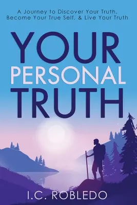 Vaše osobní pravda: Cesta k objevení vaší pravdy, k tomu, abyste se stali svým pravým já a žili svou pravdu - Your Personal Truth: A Journey to Discover Your Truth, Become Your True Self, & Live Your Truth