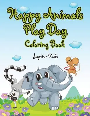 Veselé zvířátka na hraní: Omalovánky - Happy Animals Play Day Coloring Book