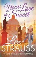 Tvá láska je sladká: čistá sladká romance - Your Love is Sweet: a clean sweet romance
