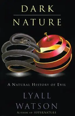 Temná příroda: Přírodní dějiny zla, a - Dark Nature: Natural History of Evil, a
