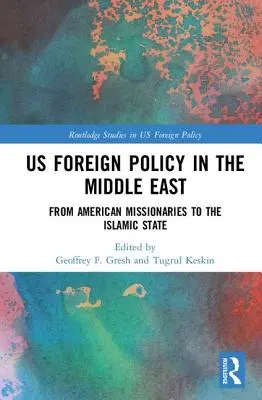 Zahraniční politika USA na Blízkém východě: Od amerických misionářů po Islámský stát - US Foreign Policy in the Middle East: From American Missionaries to the Islamic State