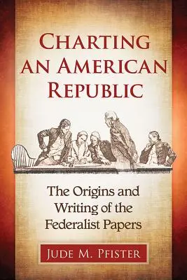 Mapování americké republiky: Vznik a psaní Federalistických listů - Charting an American Republic: The Origins and Writing of the Federalist Papers