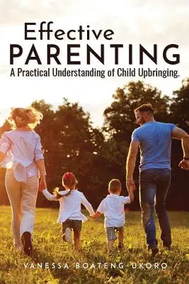 Efektivní rodičovství: Praktické porozumění výchově dětí - Effective Parenting: A practical understanding of child upbringing
