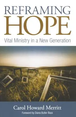Přerámování naděje: Životně důležitá služba v nové generaci - Reframing Hope: Vital Ministry in a New Generation