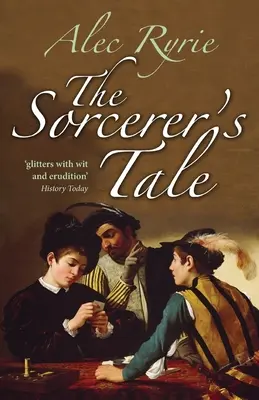 Čarodějův příběh: Víra a podvod v tudorovské Anglii - The Sorcerer's Tale: Faith and Fraud in Tudor England
