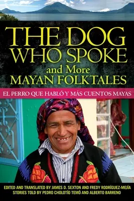 Pes, který mluvil a další mayské pohádky: El perro que habl y ms cuentos mayas (Pták, který mluvil, a další mayské příběhy) - The Dog Who Spoke and More Mayan Folktales: El perro que habl y ms cuentos mayas