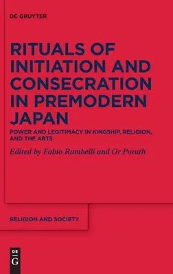 Rituály iniciace a zasvěcení v předmoderním Japonsku: Moc a legitimita v královské moci, náboženství a umění - Rituals of Initiation and Consecration in Premodern Japan: Power and Legitimacy in Kingship, Religion, and the Arts