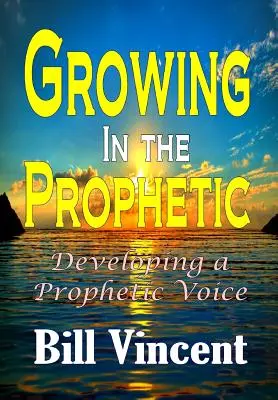 Růst v proroctví: Rozvíjení prorockého hlasu - Growing In the Prophetic: Developing a Prophetic Voice