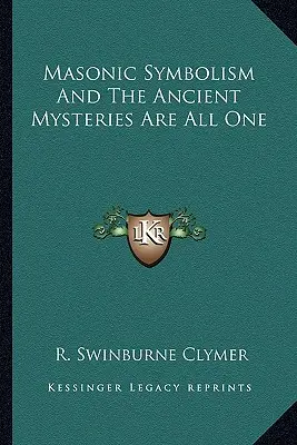 Zednářská symbolika a starověká mystéria jsou jedno - Masonic Symbolism And The Ancient Mysteries Are All One
