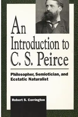 Úvod do C. S. Peirce: Filosof, sémiotik a extatický přírodovědec - An Introduction to C. S. Peirce: Philosopher, Semiotician, and Ecstatic Naturalist