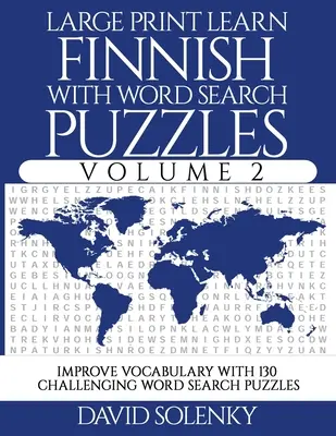 Large Print Learn Finnish with Word Search Puzzles Volume 2: Learn Finnish Language Vocabulary with 130 Challenging Bilingual Word Find Puzzles for Al (Velký tisk: Učte se finsky s hádankami pro hledání slov) - Large Print Learn Finnish with Word Search Puzzles Volume 2: Learn Finnish Language Vocabulary with 130 Challenging Bilingual Word Find Puzzles for Al