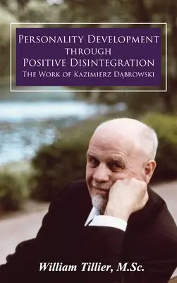 Rozvoj osobnosti prostřednictvím pozitivní dezintegrace: Dílo Kazimierze Dąbrowského - Personality Development Through Positive Disintegration: The Work of Kazimierz Dąbrowski