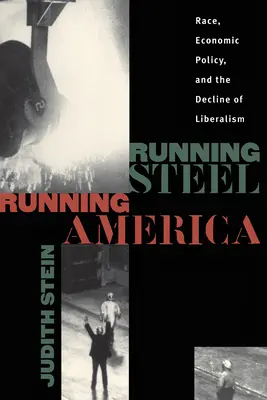Running Steel, Running America: Rasa, hospodářská politika a úpadek liberalismu - Running Steel, Running America: Race, Economic Policy, and the Decline of Liberalism