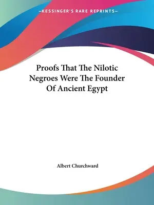 Důkazy, že nilotičtí černoši byli zakladateli starověkého Egypta - Proofs That The Nilotic Negroes Were The Founder Of Ancient Egypt