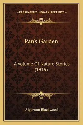 Panova zahrada: Svazek přírodních příběhů (1919) - Pan's Garden: A Volume Of Nature Stories (1919)