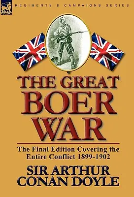 The Great Boer War: The Final Edition Covering the Entire Conflict 1899-1902 (Velká búrská válka: závěrečné vydání zahrnující celý konflikt) - The Great Boer War: The Final Edition Covering the Entire Conflict 1899-1902