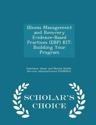 Sada postupů založených na důkazech (Ebp) pro zvládání nemoci a zotavení: Building Your Program - Scholar's Choice Edition - Illness Management and Recovery Evidence-Based Practices (Ebp) Kit: Building Your Program - Scholar's Choice Edition