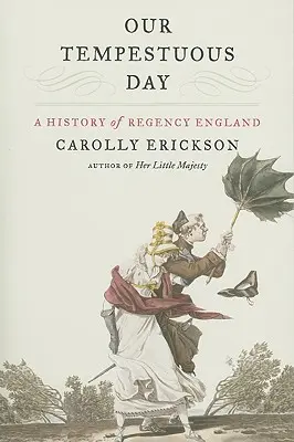 Náš bouřlivý den: Dějiny regentské Anglie - Our Tempestuous Day: A History of Regency England