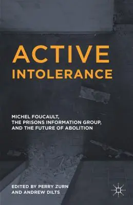 Aktivní netolerance: Michel Foucault, Vězeňská informační skupina a budoucnost zrušení trestu odnětí svobody - Active Intolerance: Michel Foucault, the Prisons Information Group, and the Future of Abolition