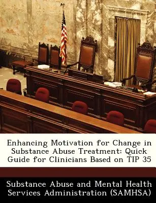 Posílení motivace ke změně v léčbě zneužívání návykových látek: Stručný průvodce pro klinické pracovníky na základě tipu 35 - Enhancing Motivation for Change in Substance Abuse Treatment: Quick Guide for Clinicians Based on Tip 35