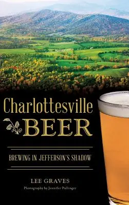 Charlottesvillské pivo: vaření piva ve stínu Jeffersona - Charlottesville Beer: Brewing in Jefferson's Shadow