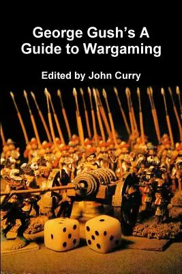 George Gush: A Guide to Wargaming (Průvodce válečným hraním) - George Gush's A Guide to Wargaming